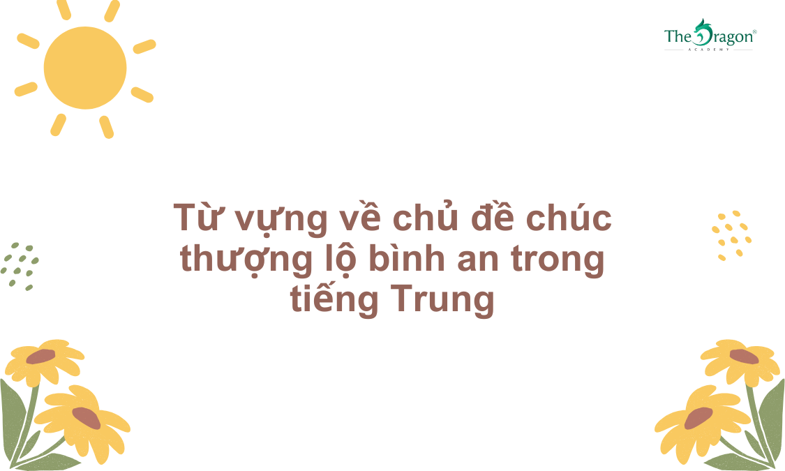 Từ vựng về chủ đề chúc thượng lộ bình an trong tiếng Trung
