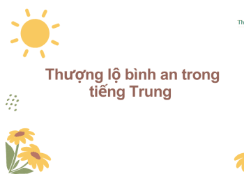 Thượng lộ bình an trong tiếng Trung là gì ? Mẫu câu giao tiếp về thượng lộ bình an tiếng Trung
