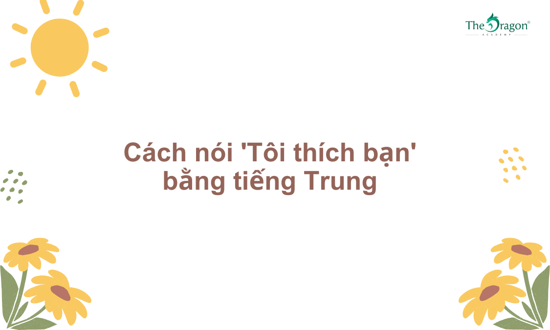 Cách nói 'Tôi thích bạn' bằng tiếng Trung