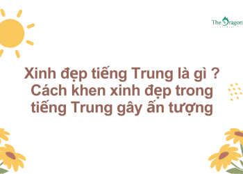 Xinh đẹp tiếng Trung là gì ? Cách khen xinh đẹp trong tiếng Trung gây ấn tượng