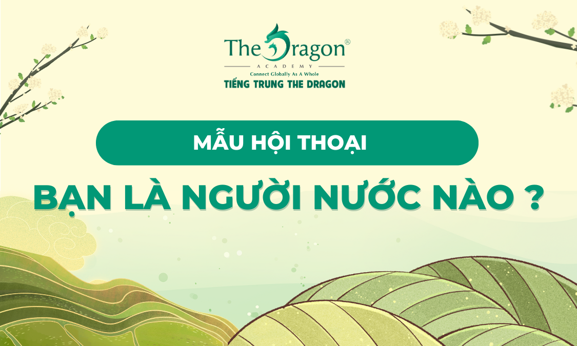 Mẫu hội thoại về 'Bạn là người nước nào?' trong tiếng Trung