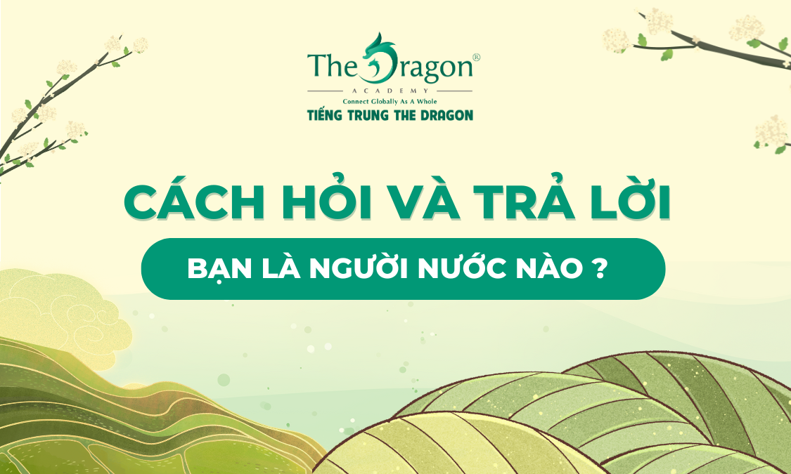 Cách hỏi và trả lời 'Bạn là người nước nào?' trong tiếng Trung