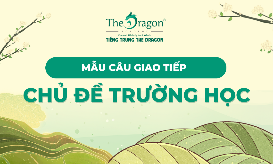 Mẫu câu giao tiếp chủ đề trường học trong tiếng Trung