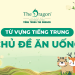 Từ vựng tiếng Trung về chủ đề ăn uống và mẫu câu hội thoại thông dụng