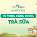 Trà sữa tiếng Trung là gì ? Từ vựng tiếng Trung chủ đề trà sữa