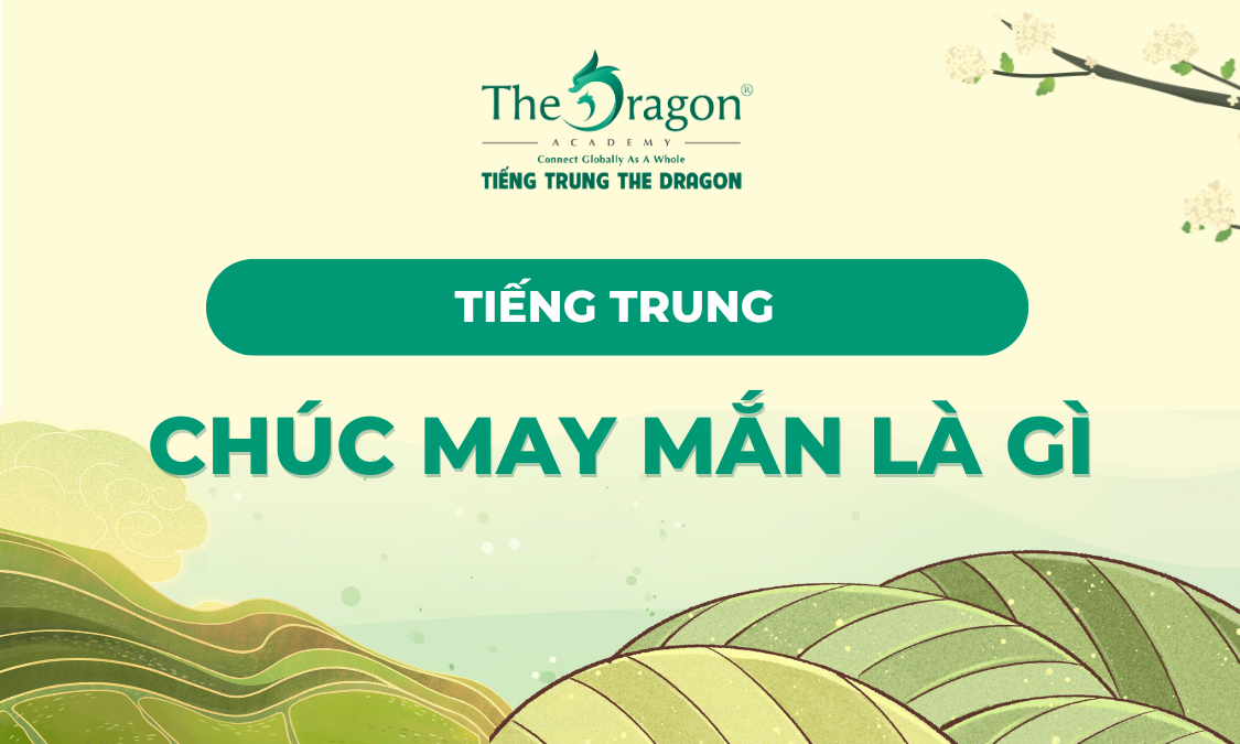 Chúc may mắn tiếng Trung là gì?