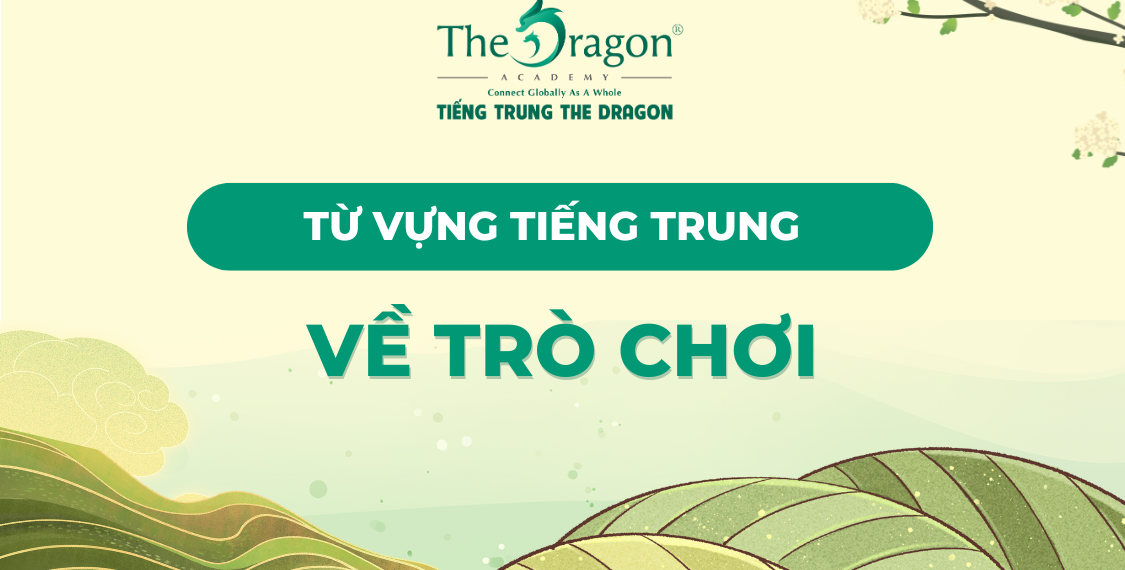Từ vựng về các trò chơi trong tiếng Trung