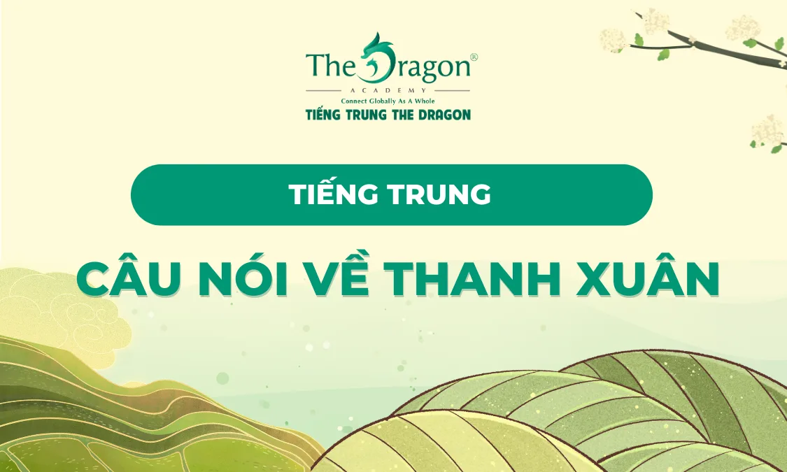 Những câu nói tiếng Trung hay về thanh xuân