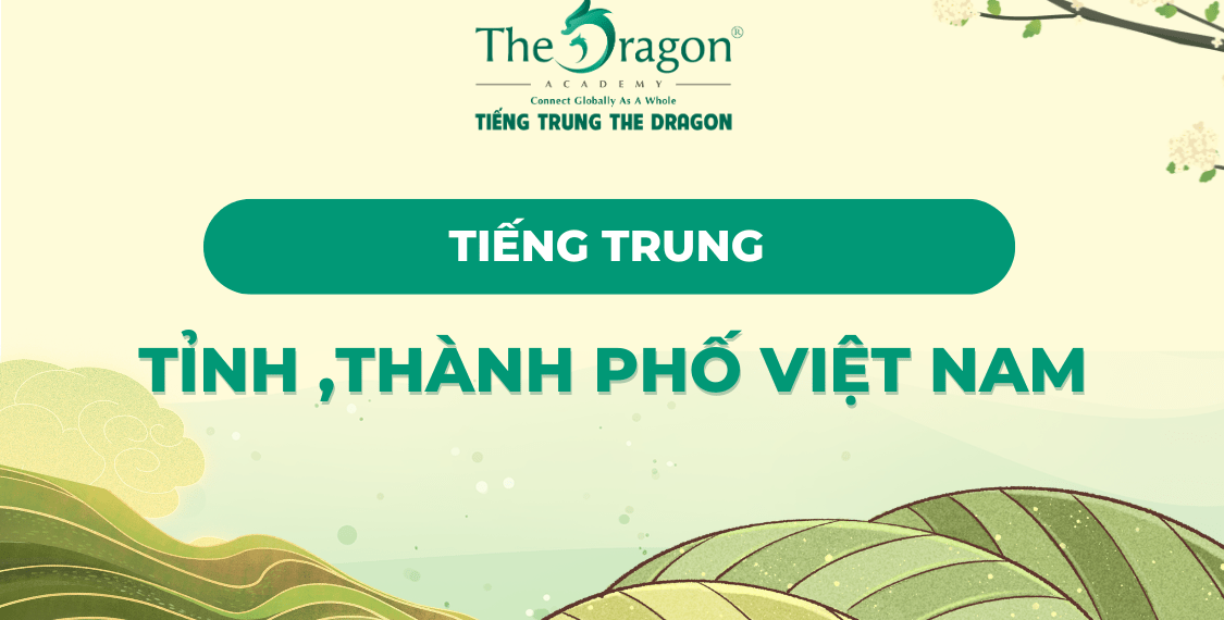 Tổng hợp tên 34 tỉnh, thành phố Việt Nam bằng tiếng Trung
