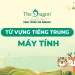 Máy tính tiếng Trung là gì? Từ vựng tiếng Trung về máy tính thông dụng dễ nhớ