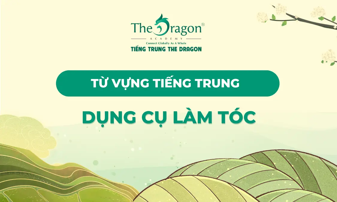 Từ vựng tiếng Trung về dụng cụ làm tóc