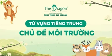 Từ vựng tiếng Trung về môi trường thông dụng dễ học