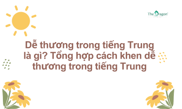 Dễ thương trong tiếng Trung là gì? Tổng hợp cách khen dễ thương trong tiếng Trung