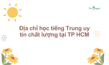 Địa chỉ học tiếng Trung uy tín chất lượng tại TP HCM