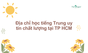 Địa chỉ học tiếng Trung uy tín chất lượng tại TP HCM