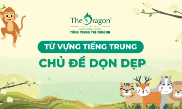 Dọn dẹp tiếng Trung là gì? Từ vựng tiếng Trung chủ đề dọn dẹp thông dụng