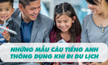 NHỮNG MẪU CÂU TIẾNG ANH THÔNG DỤNG KHI ĐI DU LỊCH NƯỚC NGOÀI.