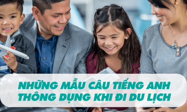 NHỮNG MẪU CÂU TIẾNG ANH THÔNG DỤNG KHI ĐI DU LỊCH NƯỚC NGOÀI.