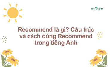 Recommend là gì? Cấu trúc và cách dùng Recommend trong tiếng Anh