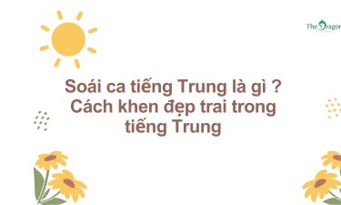 Soái ca tiếng Trung là gì ? Cách khen đẹp trai trong tiếng Trung