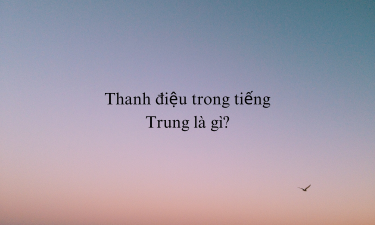 Thanh điệu tiếng Trung: Cách đọc, viết và sử dụng