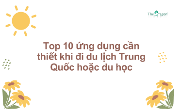 Top 10 ứng dụng cần thiết khi đi du lịch Trung Quốc hoặc du học