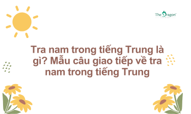 Tra nam trong tiếng Trung là gì? Mẫu câu giao tiếp về tra nam trong tiếng Trung