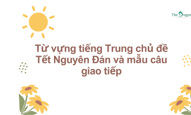 Từ vựng tiếng Trung chủ đề Tết Nguyên Đán và mẫu câu giao tiếp