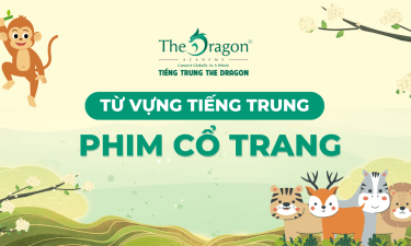 Từ vựng tiếng Trung về chủ đề phim cổ trang và mẫu câu phổ biến
