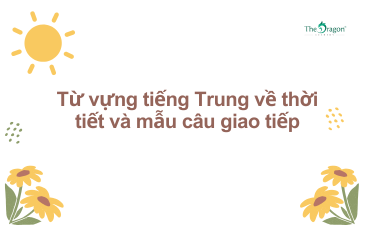 Từ vựng tiếng Trung về thời tiết và mẫu câu giao tiếp