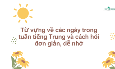 Từ vựng về các ngày trong tuần tiếng Trung và cách hỏi đơn giản, dễ nhớ
