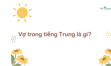 Vợ Trong Tiếng Trung Là Gì? Mẫu Câu Giao Tiếp Về Vợ Chồng Trong Tiếng Trung