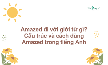 Amazed đi với giới từ gì? Cấu trúc và cách dùng Amazed trong tiếng Anh