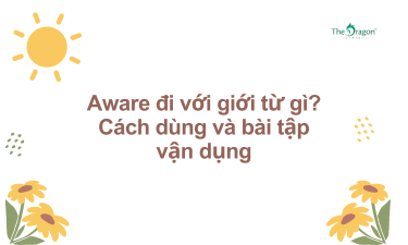 Aware đi với giới từ gì? Cách dùng và bài tập vận dụng