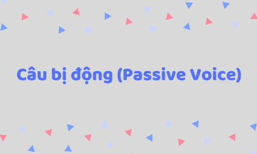 Câu bị động (Passive Voice): Công thức, cách dùng trong tiếng Anh