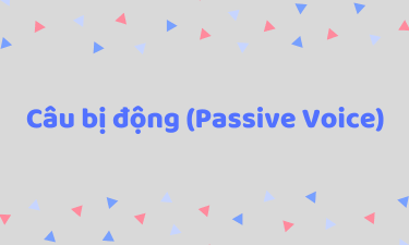 Câu bị động (Passive Voice): Công thức, cách dùng trong tiếng Anh