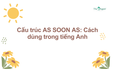 Cấu trúc AS SOON AS: Cách dùng trong tiếng Anh