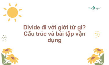 Divide đi với giới từ gì? Cấu trúc và bài tập vận dụng