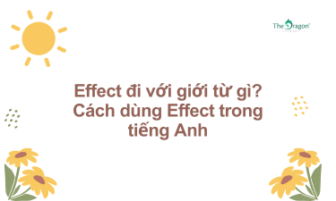 Effect đi với giới từ gì? Cách dùng Effect trong tiếng Anh