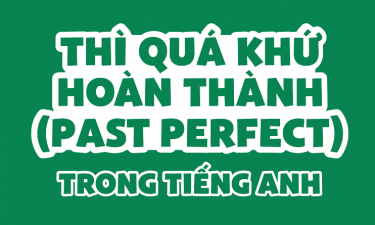 Thì quá khứ hoàn thành (Past perfect) công thức ,cách dùng và dấu hiệu