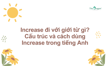 Increase đi với giới từ gì? Cấu trúc và cách dùng Increase trong tiếng Anh