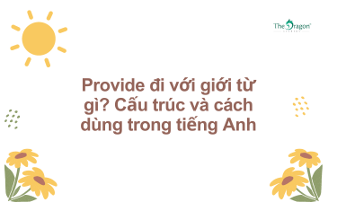 Provide đi với giới từ gì? Cấu trúc và cách dùng trong tiếng Anh