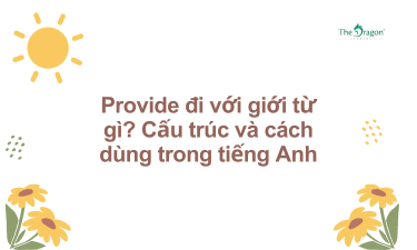 Provide đi với giới từ gì? Cấu trúc và cách dùng trong tiếng Anh