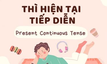 Thì hiện tại tiếp diễn (Present Continuous) cách dùng , công thức và dấu hiệu