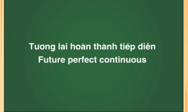 Thì tương lai hoàn thành tiếp diễn - Công thức ,cách dùng và dấu hiệu